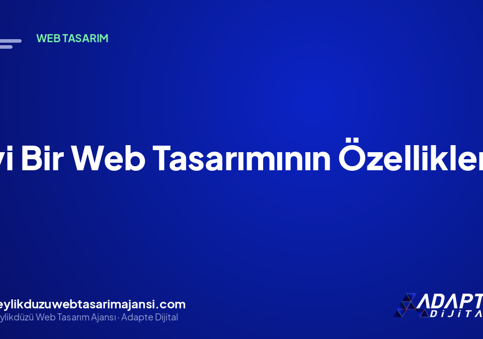 İyi Bir Web Tasarımının Özellikleri