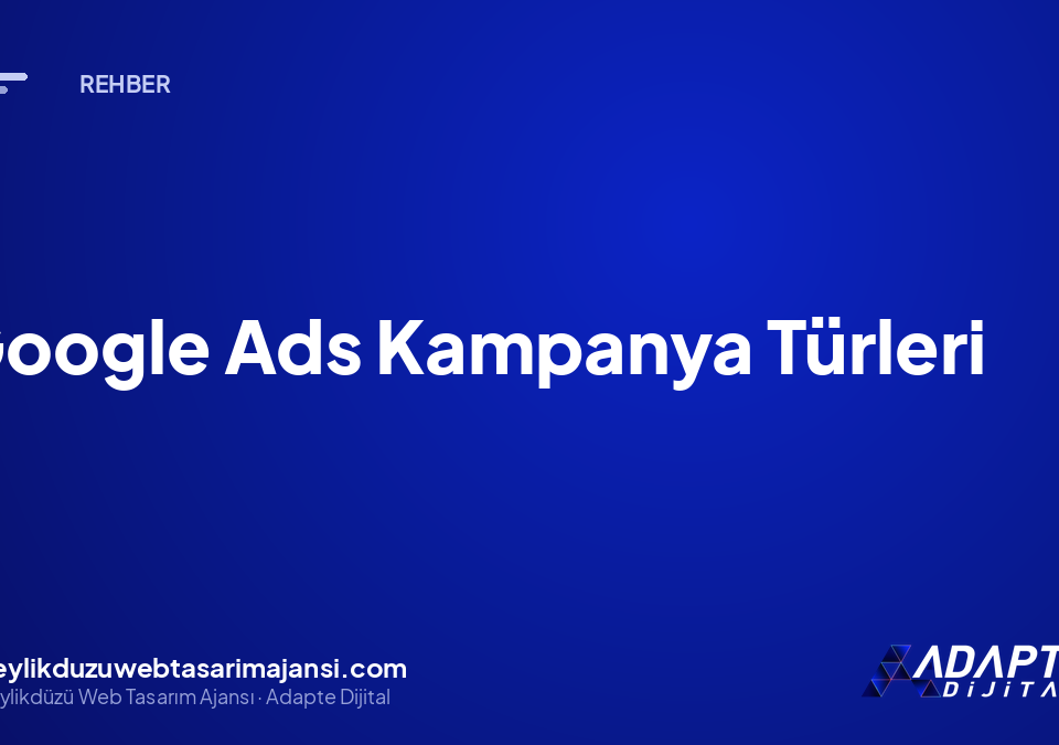 Google Ads Kampanya Türleri