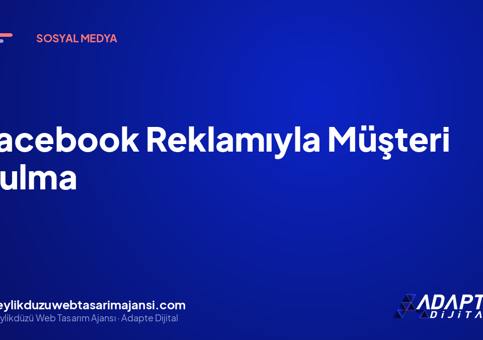 Facebook Reklamıyla Müşteri Bulma