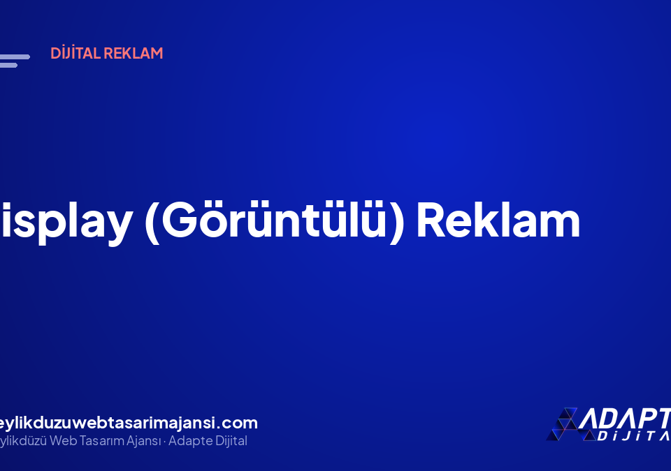 Display (Görüntülü) Reklam