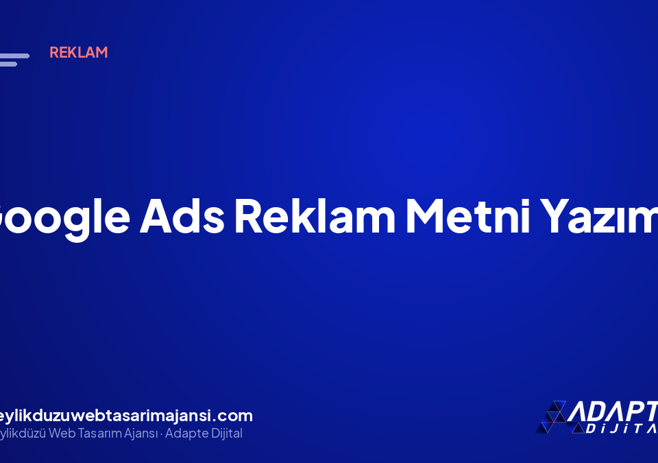 Google Ads Reklam Metni Yazımı