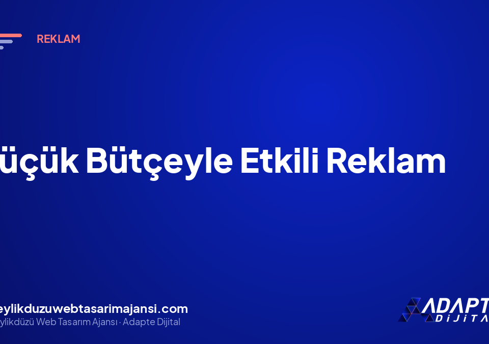 Küçük Bütçeyle Etkili Reklam
