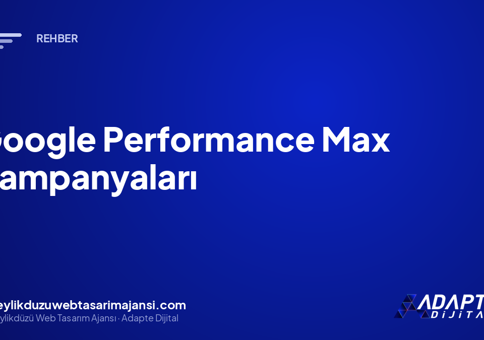 Google Performance Max Kampanyaları