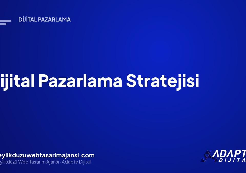 Dijital Pazarlama Stratejisi