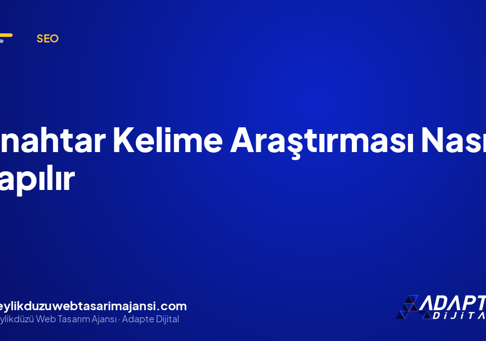 Anahtar Kelime Araştırması Nasıl Yapılır