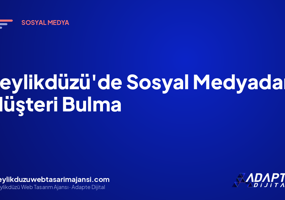 Beylikdüzü’de Sosyal Medyadan Müşteri Bulma