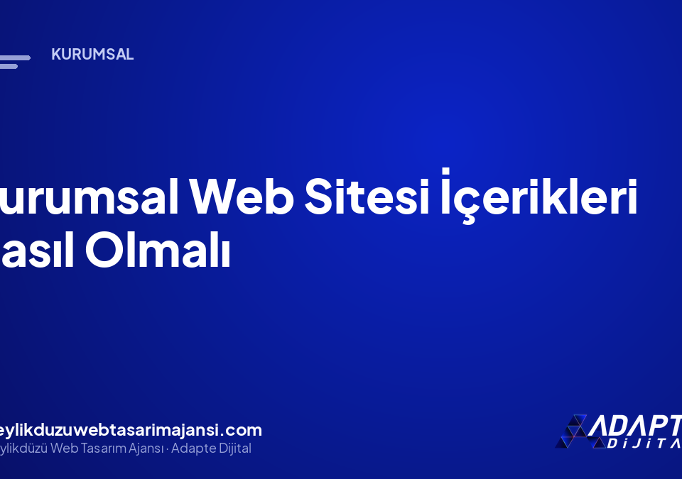 Kurumsal Web Sitesi İçerikleri Nasıl Olmalı