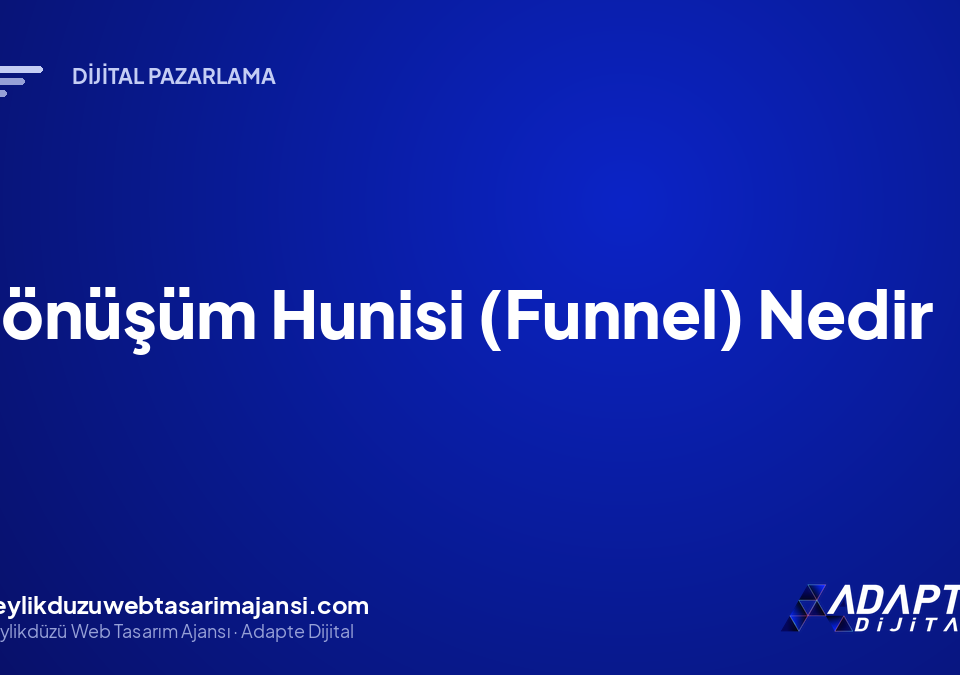 Dönüşüm Hunisi (Funnel) Nedir