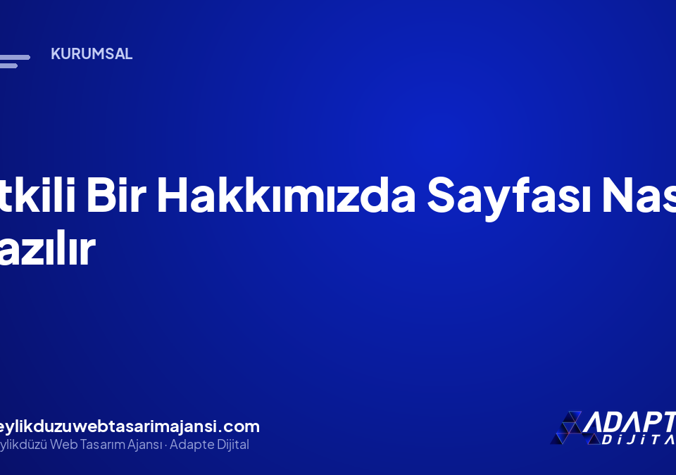 Etkili Bir Hakkımızda Sayfası Nasıl Yazılır