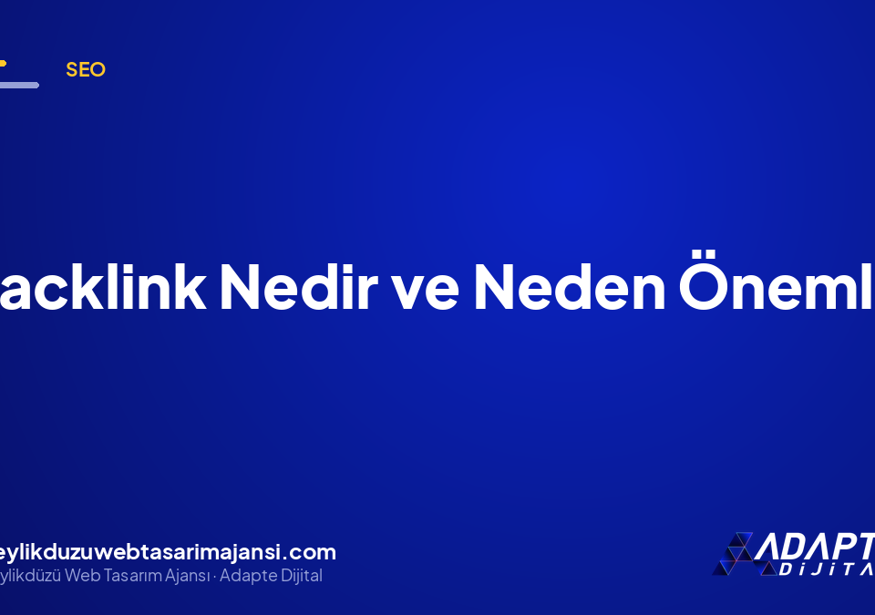 Backlink Nedir ve Neden Önemli