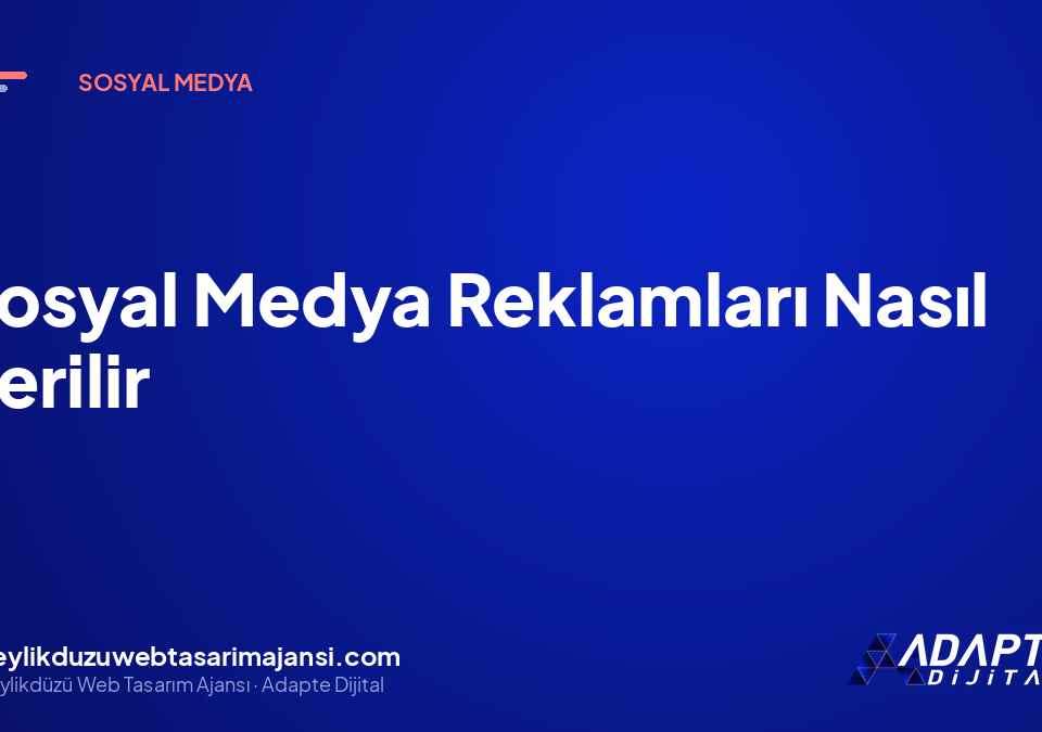 Sosyal Medya Reklamları Nasıl Verilir