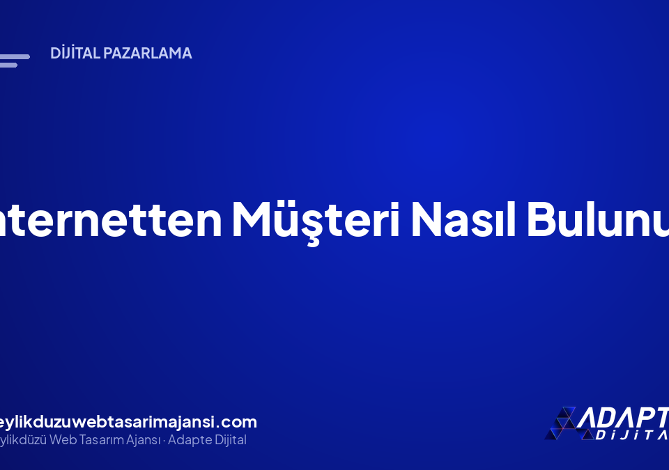 İnternetten Müşteri Nasıl Bulunur