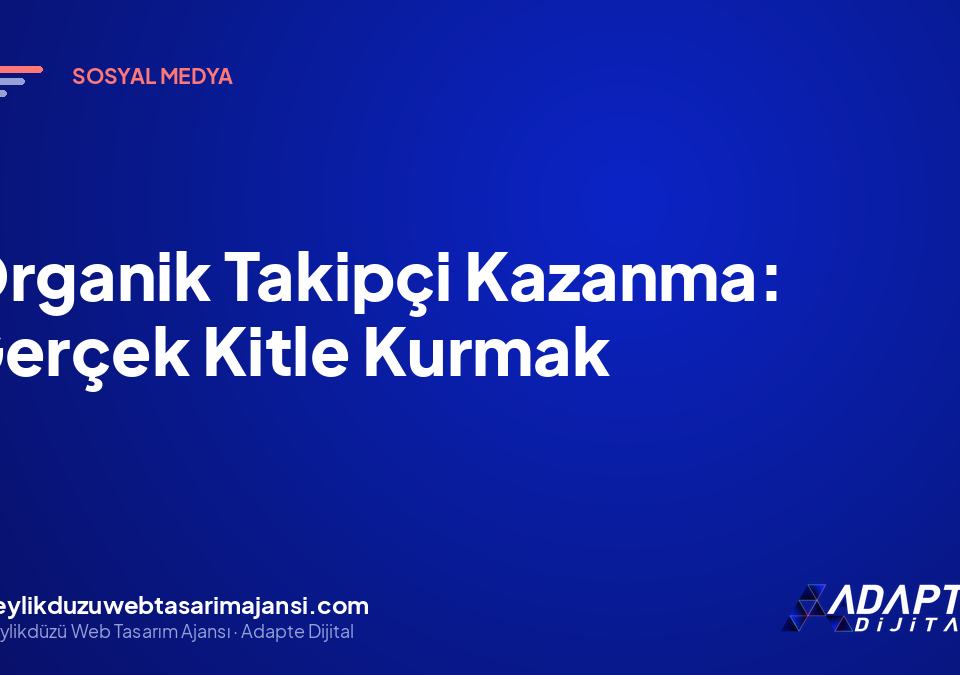 Organik Takipçi Kazanma: Gerçek Kitle Kurmak
