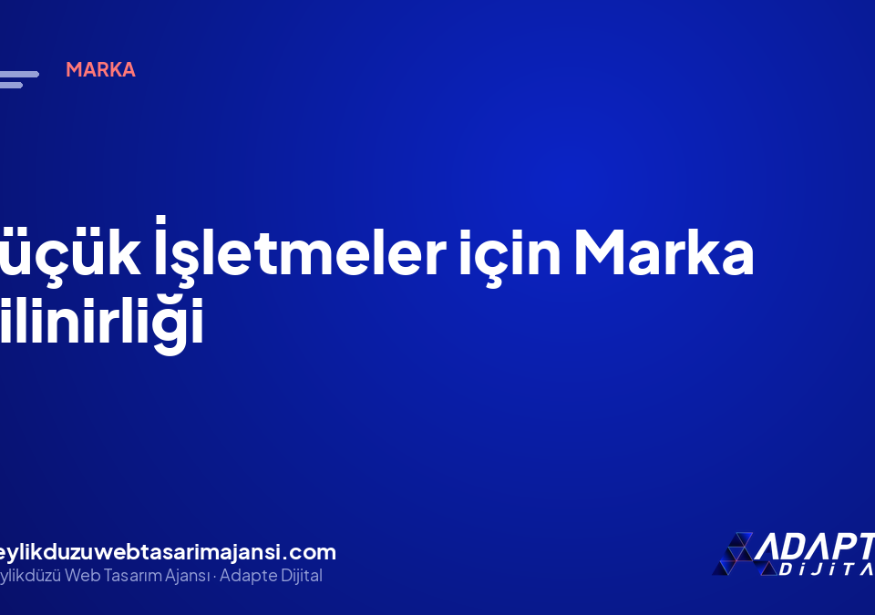 Küçük İşletmeler için Marka Bilinirliği