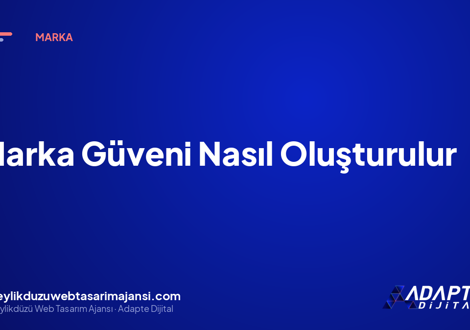 Marka Güveni Nasıl Oluşturulur