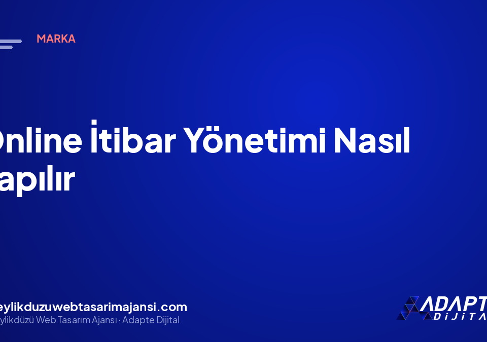 Online İtibar Yönetimi Nasıl Yapılır