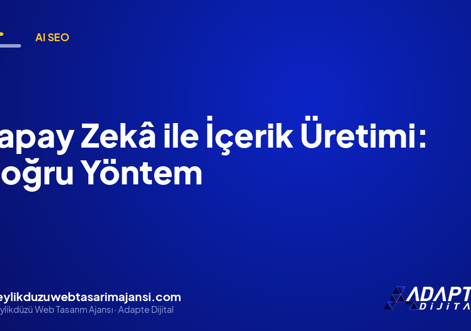 Yapay Zekâ ile İçerik Üretimi: Doğru Yöntem
