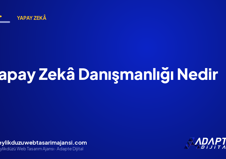 Yapay Zekâ Danışmanlığı Nedir