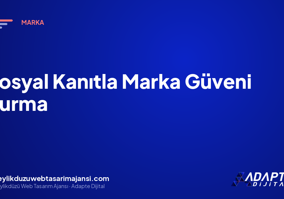 Sosyal Kanıtla Marka Güveni Kurma