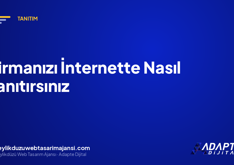 Firmanızı İnternette Nasıl Tanıtırsınız