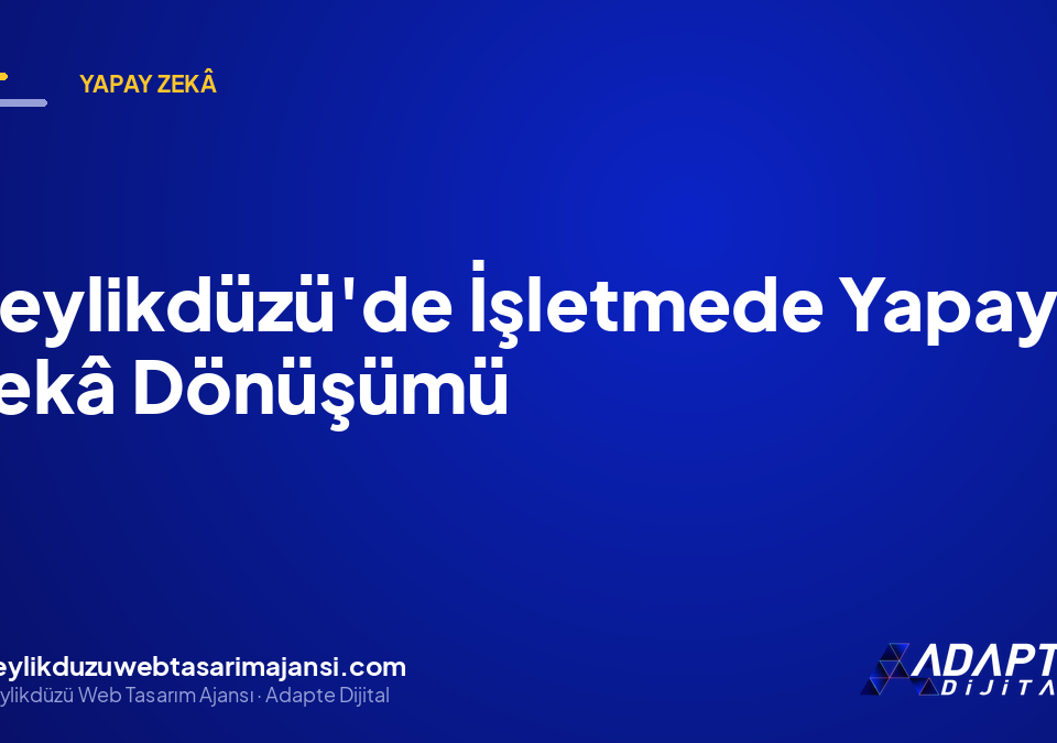 Beylikdüzü’de İşletmede Yapay Zekâ Dönüşümü