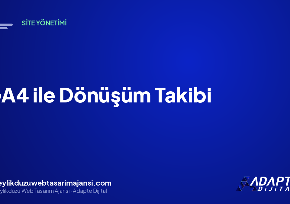 GA4 ile Dönüşüm Takibi