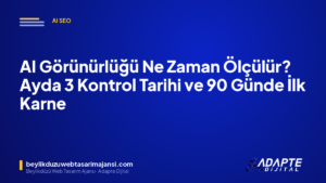 AI Görünürlüğü Ne Zaman Ölçülür? Ayda 3 Kontrol Tarihi ve 90 Günde İlk Karne