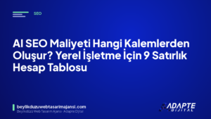 AI SEO Maliyeti Hangi Kalemlerden Oluşur? Yerel İşletme İçin 9 Satırlık Hesap Tablosu