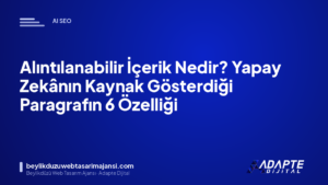 Alıntılanabilir İçerik Nedir? Yapay Zekânın Kaynak Gösterdiği Paragrafın 6 Özelliği