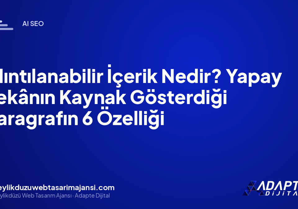 Alıntılanabilir İçerik Nedir? Yapay Zekânın Kaynak Gösterdiği Paragrafın 6 Özelliği