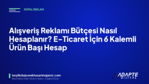 Alışveriş Reklamı Bütçesi Nasıl Hesaplanır? E-Ticaret İçin 6 Kalemli Ürün Başı Hesap